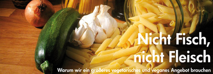 Nicht Fisch, nicht Fleisch - Warum wir ein gr&ouml;&szlig;eres vegetarisches und veganes Angebot brauchen